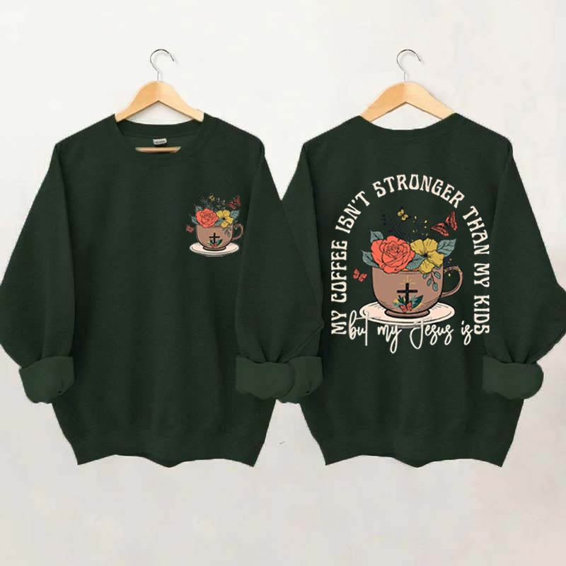 My Coffee isn't Stronger than My Kids Sweatshirt