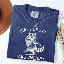 First of All I'm a Delight Raccoon Sarcastic T-Shirt
