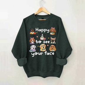 Happy to See Your Face Teacher Dog Sweatshirt