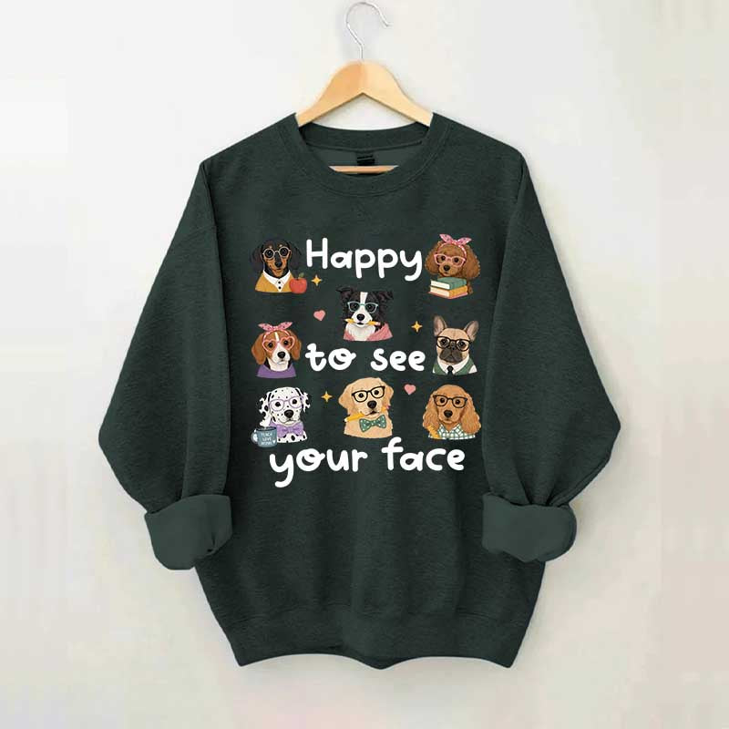 Happy to See Your Face Teacher Dog Sweatshirt