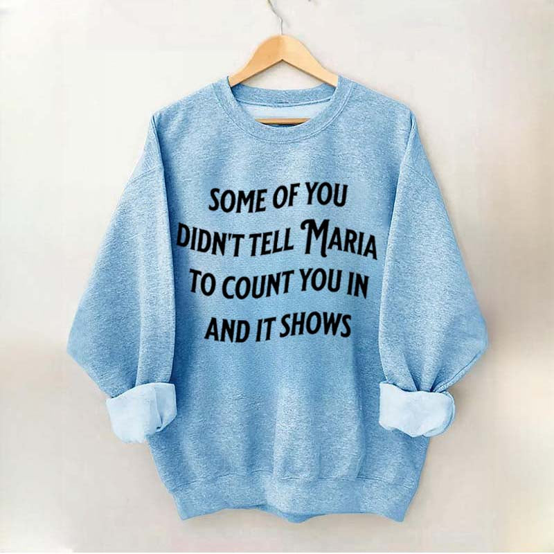 Some Of You Didn't Tell Maria To Count You In And It Shows Sweatshirt