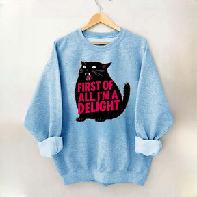 First of All I'm a Delight Funny Cat Sweatshirt
