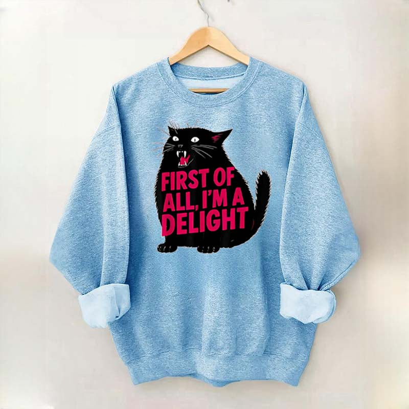 First of All I'm a Delight Funny Cat Sweatshirt