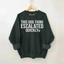 This Dog Thing Escalated Quickly Sweatshirt