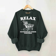 Funny Relax Nothing Is Under Control Sweatshirt