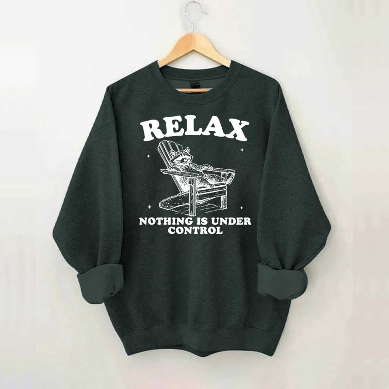 Funny Relax Nothing Is Under Control Sweatshirt