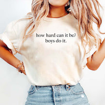 How Hard Can It Be? Boys Do It T-Shirt