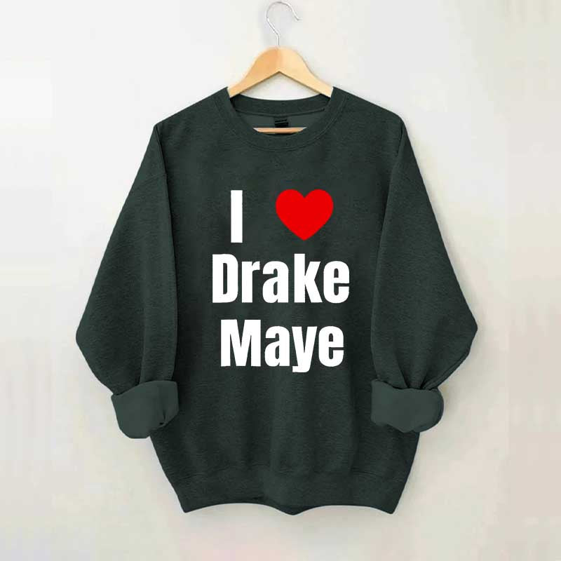I Love Drake Maye Sweatshirt
