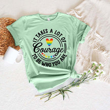 It Takes A Lot Of Courage To Be Who You Are Pride T-Shirt