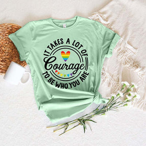 It Takes A Lot Of Courage To Be Who You Are Pride T-Shirt