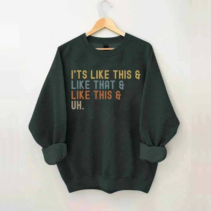 It's Like This and Like That and Like This and Uh Sweatshirt