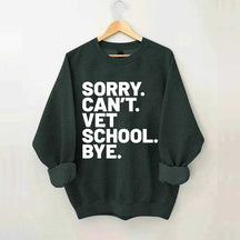 Sorry Can't Vet School Bye Sweatshirt