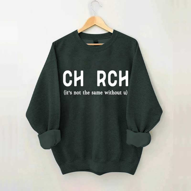 Church It's Not The Same Without U Sweatshirt