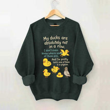 My Ducks Are Not in a Row Sweatshirt