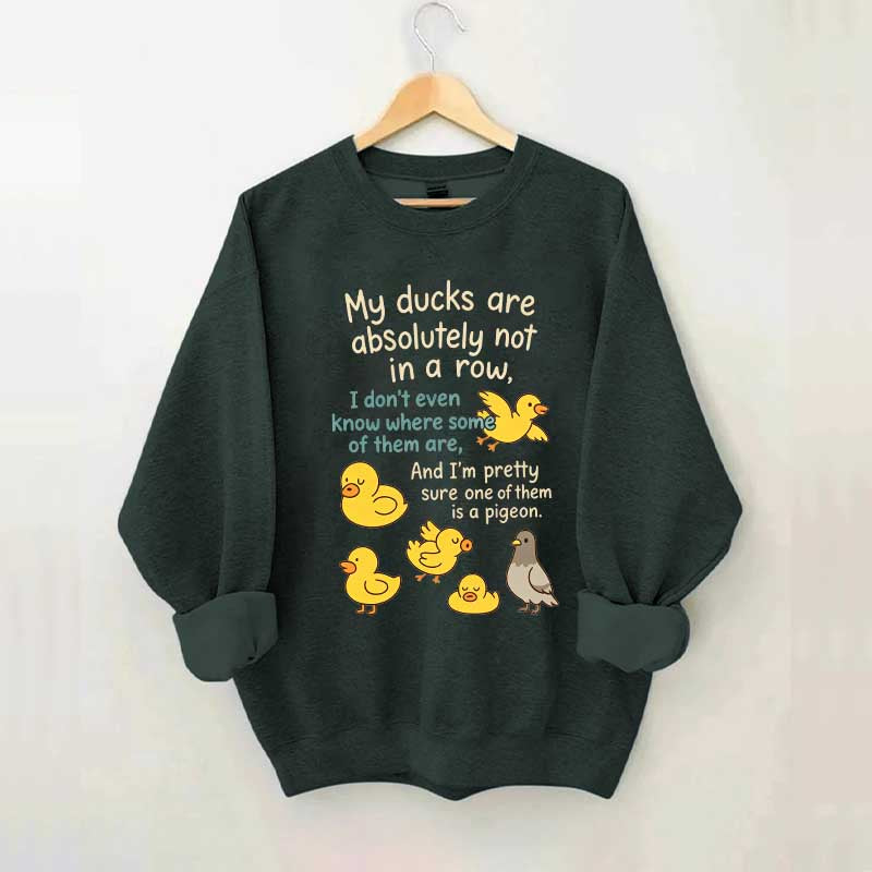 My Ducks Are Not in a Row Sweatshirt