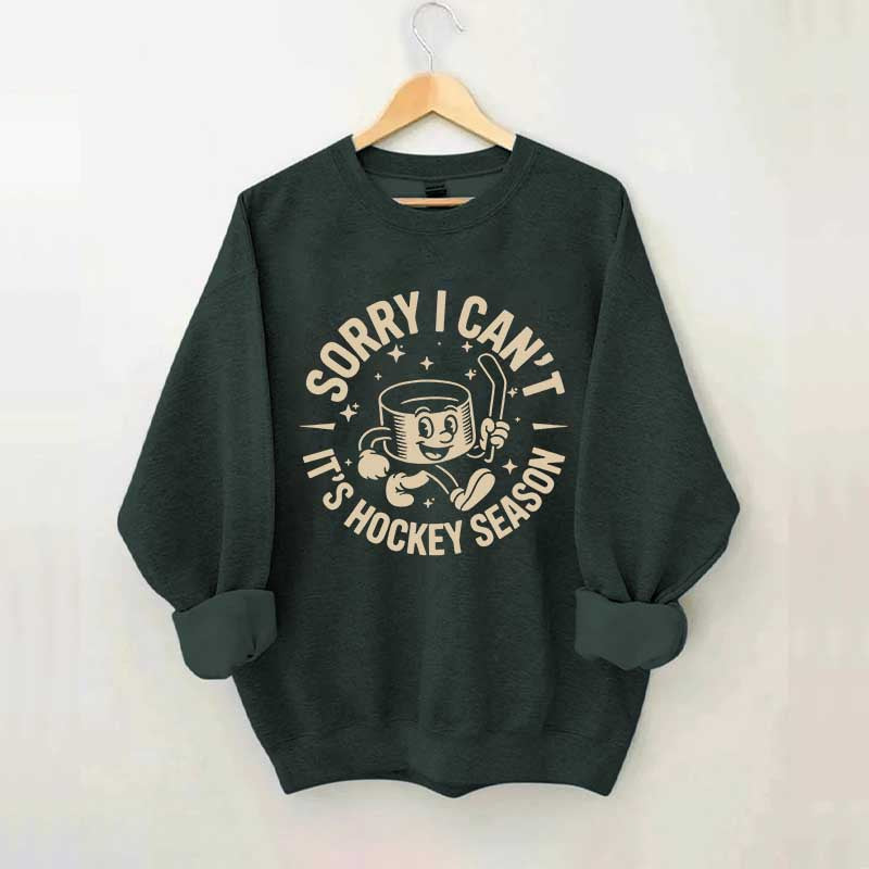 Sorry I Can't It's Hockey Season Sweatshirt