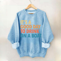 Funny It's A Good Day To Drink On A Boat Sweatshirt