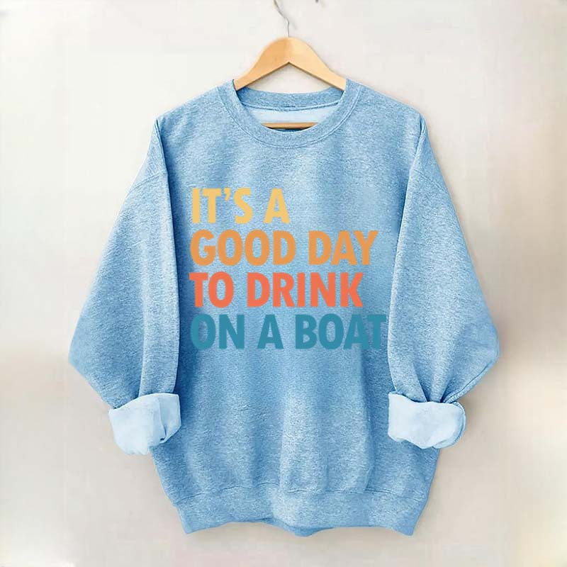 Funny It's A Good Day To Drink On A Boat Sweatshirt