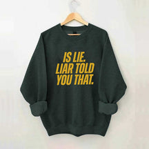 Is Lie Liar Told You That Hockey Sweatshirt