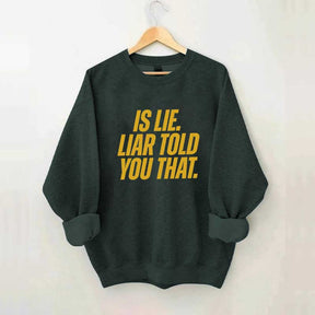 Is Lie Liar Told You That Hockey Sweatshirt