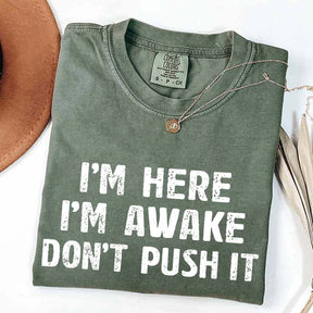 I'm Here I'm Awake Don't Push It T-Shirt
