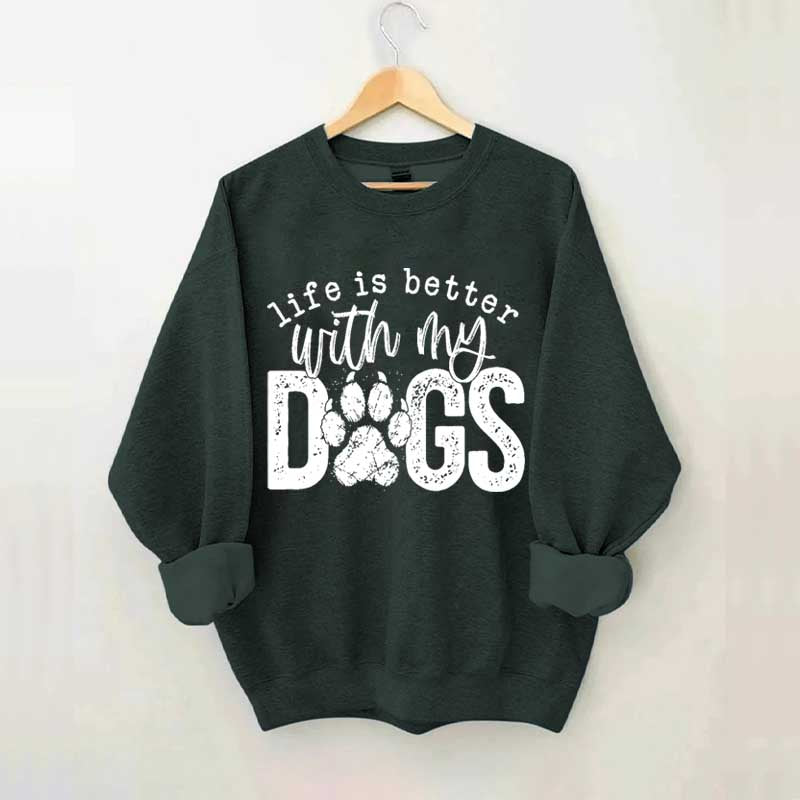Life Is Better With My Dogs Pet Sweatshirt
