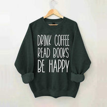 Cute Drink Coffee Read Books Be Happy Sweatshirt