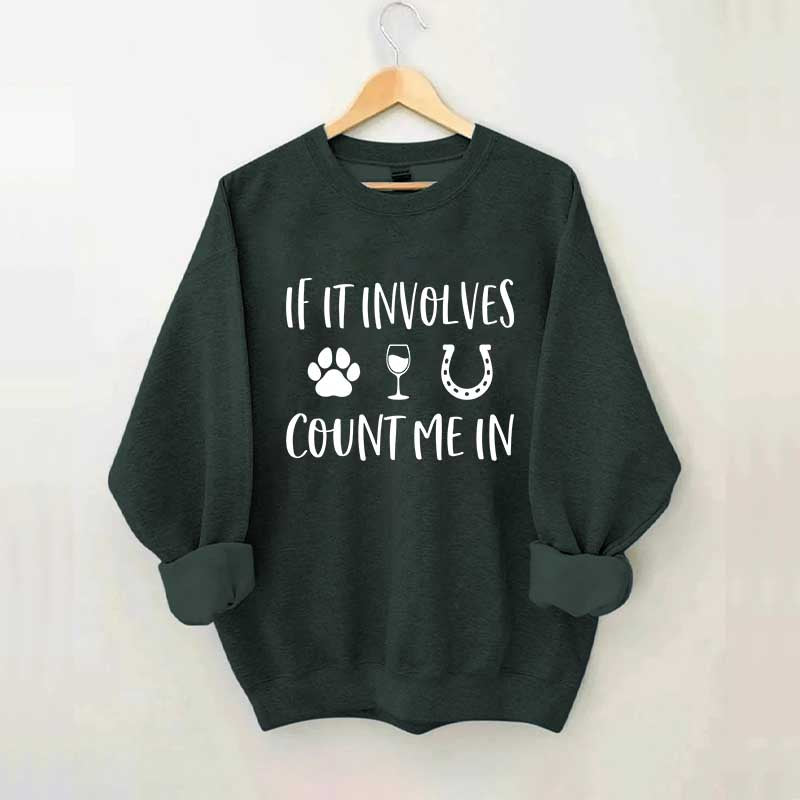If It Involves Count Me In Dog Wine Horses Sweatshirt