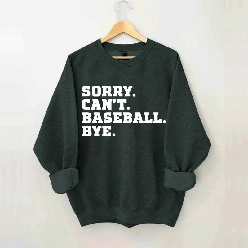 Sorry Can't Baseball Bye Mom Sweatshirt