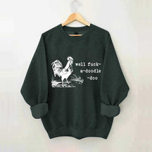 Well Fuck-a-doodle-doo Animal Quotes Sweatshirt