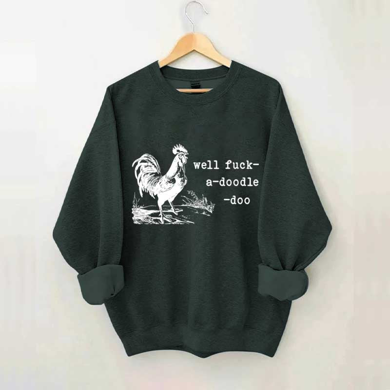 Well Fuck-a-doodle-doo Animal Quotes Sweatshirt