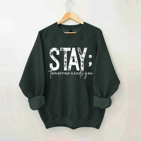 Stay Tomorrow Needs You Sweatshirt