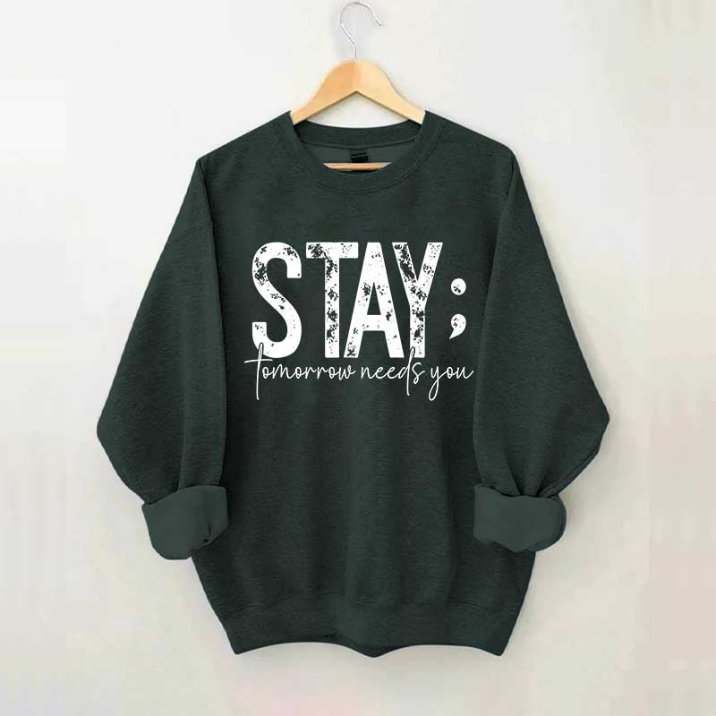 Stay Tomorrow Needs You Sweatshirt