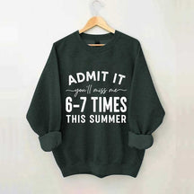 Admit It You'll Miss Me 6-7 Times This Summer Sweatshirt