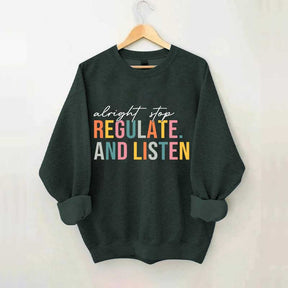 Alright Stop Regulate And Listen Sweatshirt