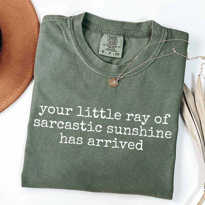 Your Little Ray of Sarcastic Sunshine Has Arrived T-Shirt