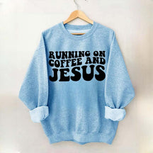 Running On Coffee And Jesus Sweatshirt