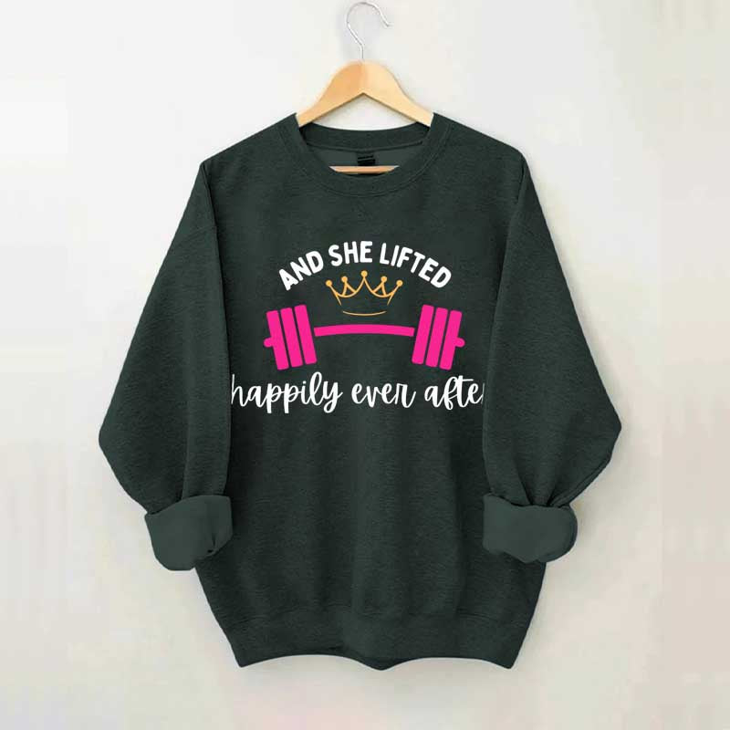 And She Lifted Happily Ever After Sweatshirt