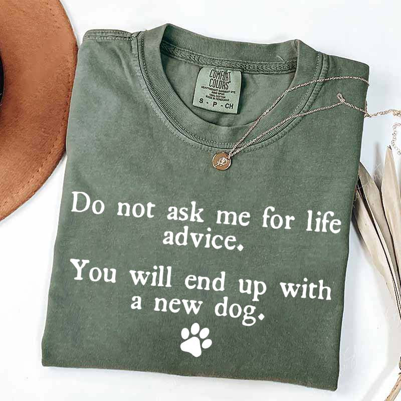 Do Not Ask Me For Life Advice Dog Lover T-Shirt