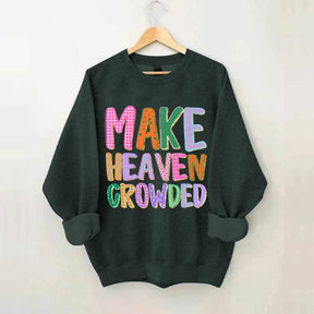 Make Heaven Crowded Faith Sweatshirt