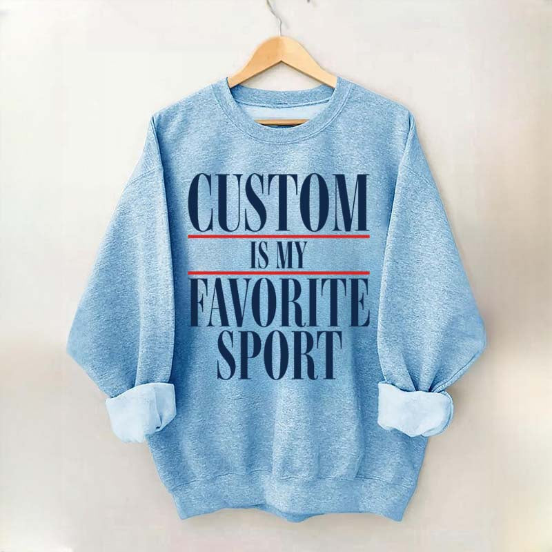 Custom Is My Favorite Sport Sweatshirt