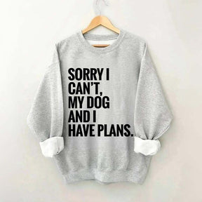 Sorry I Can't My Dog And I Have Plants Sweatshirt