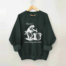 That's It You're Going in the Soup Funny Frog Sweatshirt