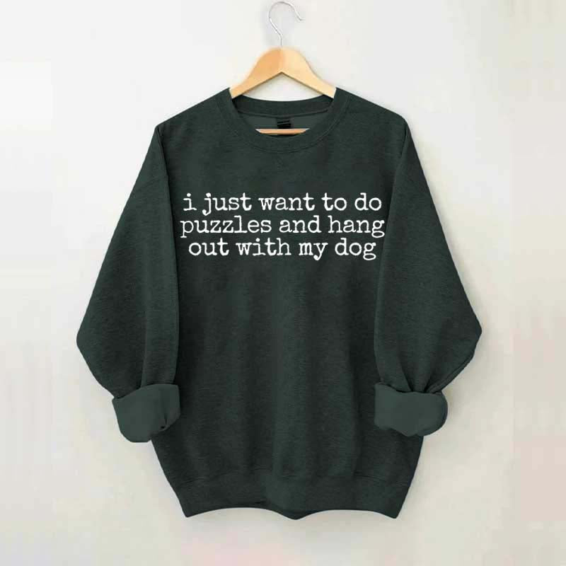 I Just Want To Do Puzzles Hang Out With My Dog Sweatshirt