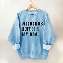 Funny Weekends Coffee and My Dog Sweatshirt