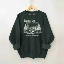 Cute Adventure Is Out There but So Are Serial Killers Sweatshirt