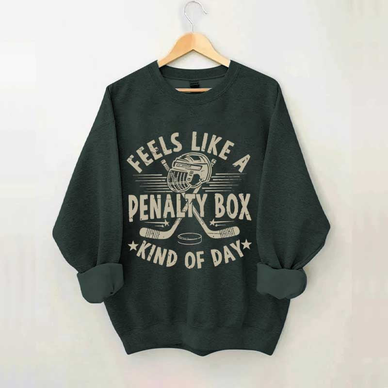 Feels Like A Penalty Box Kind of Day Players Sweatshirt