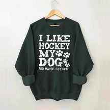 I Like Hockey My Dog and Maybe 3 People Sweatshirt
