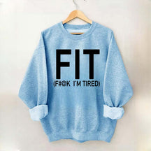 FIT F#@K I'M TIRED Sweatshirt