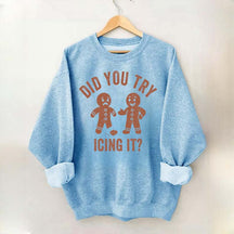 Did You Try Icing It  Sweatshirt